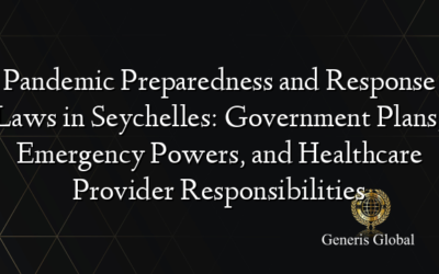 Pandemic Preparedness and Response Laws in Seychelles: Government Plans, Emergency Powers, and Healthcare Provider Responsibilities