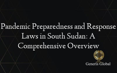 Pandemic Preparedness and Response Laws in South Sudan: A Comprehensive Overview