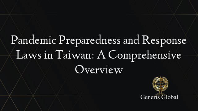 Pandemic Preparedness and Response Laws in Taiwan: A Comprehensive Overview