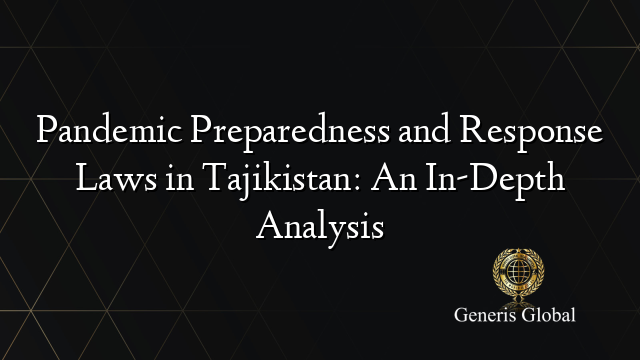 Pandemic Preparedness and Response Laws in Tajikistan: An In-Depth Analysis