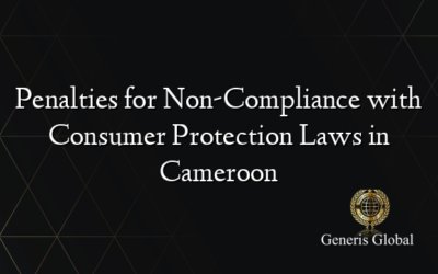 Penalties for Non-Compliance with Consumer Protection Laws in Cameroon