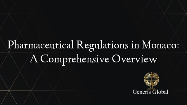 Pharmaceutical Regulations in Monaco: A Comprehensive Overview