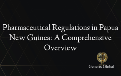 Pharmaceutical Regulations in Papua New Guinea: A Comprehensive Overview