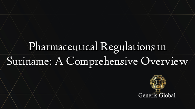 Pharmaceutical Regulations in Suriname: A Comprehensive Overview