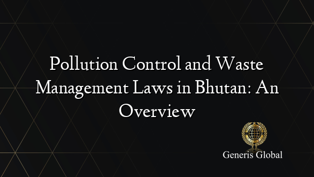 Pollution Control and Waste Management Laws in Bhutan: An Overview