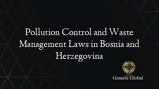 Pollution Control and Waste Management Laws in Bosnia and Herzegovina