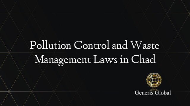 Pollution Control and Waste Management Laws in Chad