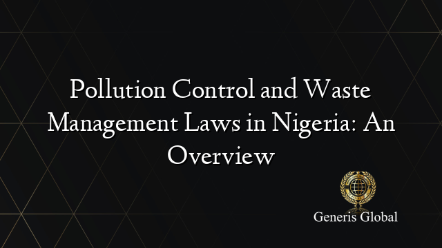 Pollution Control and Waste Management Laws in Nigeria: An Overview