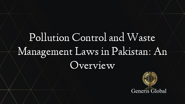 Pollution Control and Waste Management Laws in Pakistan: An Overview