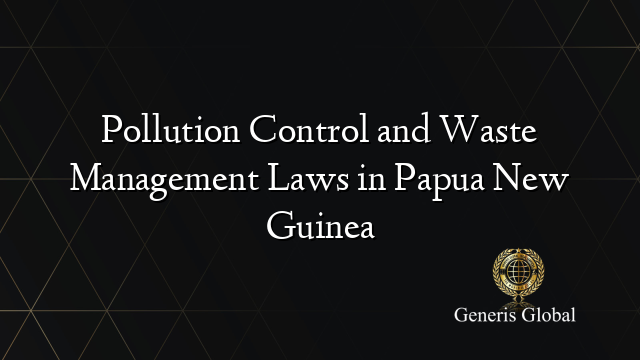 Pollution Control and Waste Management Laws in Papua New Guinea