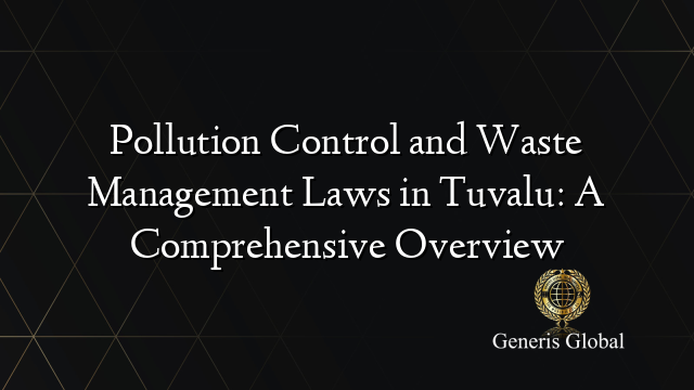 Pollution Control and Waste Management Laws in Tuvalu: A Comprehensive Overview