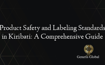 Product Safety and Labeling Standards in Kiribati: A Comprehensive Guide