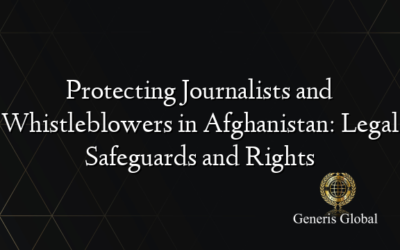 Protecting Journalists and Whistleblowers in Afghanistan: Legal Safeguards and Rights