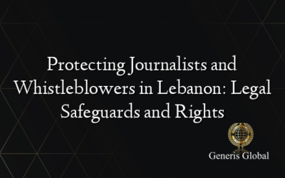 Protecting Journalists and Whistleblowers in Lebanon: Legal Safeguards and Rights