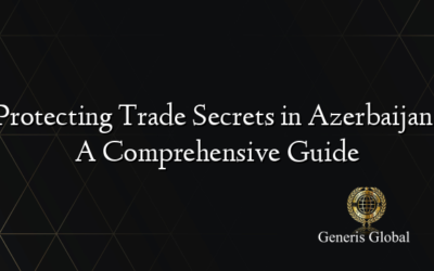 Protecting Trade Secrets in Azerbaijan: A Comprehensive Guide