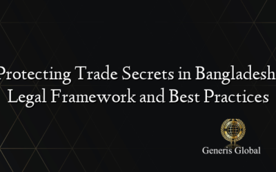 Protecting Trade Secrets in Bangladesh: Legal Framework and Best Practices