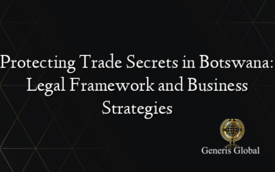 Protecting Trade Secrets in Botswana: Legal Framework and Business Strategies