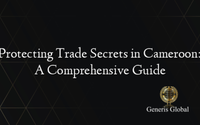 Protecting Trade Secrets in Cameroon: A Comprehensive Guide