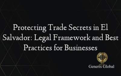 Protecting Trade Secrets in El Salvador: Legal Framework and Best Practices for Businesses