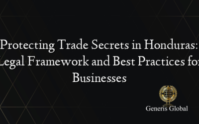 Protecting Trade Secrets in Honduras: Legal Framework and Best Practices for Businesses