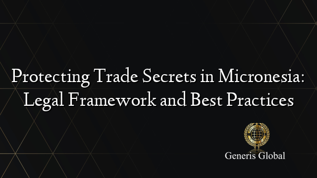 Protecting Trade Secrets in Micronesia: Legal Framework and Best Practices
