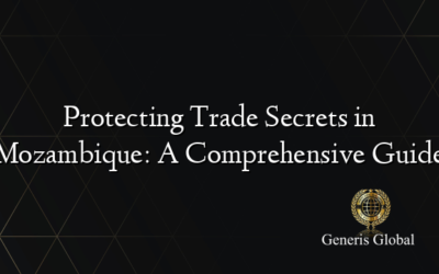 Protecting Trade Secrets in Mozambique: A Comprehensive Guide