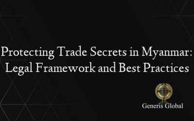 Protecting Trade Secrets in Myanmar: Legal Framework and Best Practices