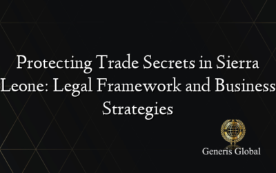 Protecting Trade Secrets in Sierra Leone: Legal Framework and Business Strategies