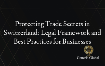 Protecting Trade Secrets in Switzerland: Legal Framework and Best Practices for Businesses