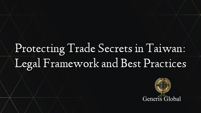 Protecting Trade Secrets in Taiwan: Legal Framework and Best Practices