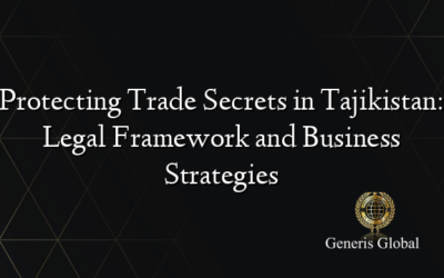 Protecting Trade Secrets in Tajikistan: Legal Framework and Business Strategies