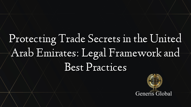 Protecting Trade Secrets in the United Arab Emirates: Legal Framework and Best Practices