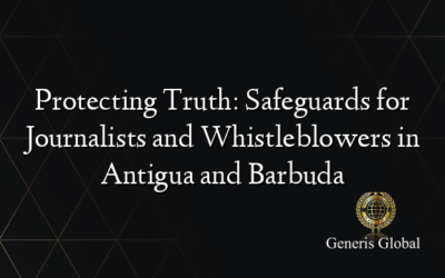 Protecting Truth: Safeguards for Journalists and Whistleblowers in Antigua and Barbuda