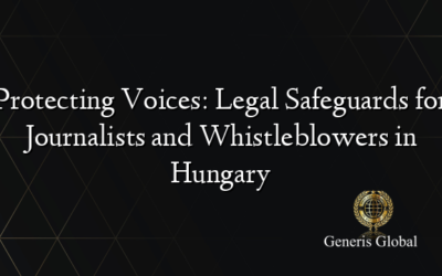 Protecting Voices: Legal Safeguards for Journalists and Whistleblowers in Hungary