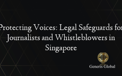 Protecting Voices: Legal Safeguards for Journalists and Whistleblowers in Singapore