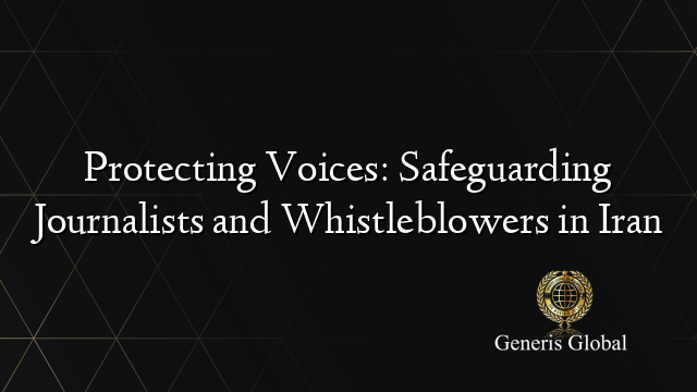 Protecting Voices: Safeguarding Journalists and Whistleblowers in Iran