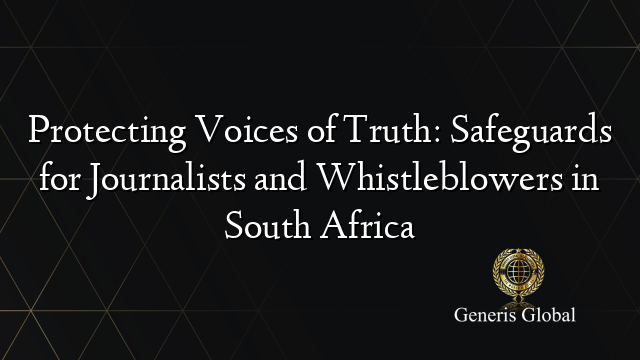 Protecting Voices of Truth: Safeguards for Journalists and Whistleblowers in South Africa