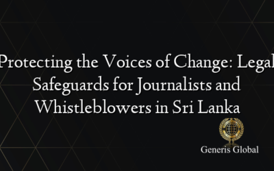 Protecting the Voices of Change: Legal Safeguards for Journalists and Whistleblowers in Sri Lanka