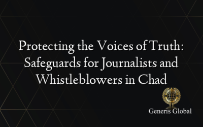 Protecting the Voices of Truth: Safeguards for Journalists and Whistleblowers in Chad