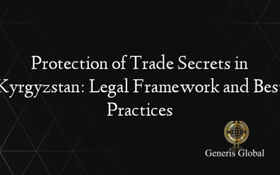 Protection of Trade Secrets in Kyrgyzstan: Legal Framework and Best Practices