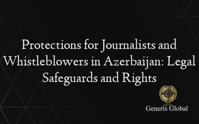 Protections for Journalists and Whistleblowers in Azerbaijan: Legal Safeguards and Rights