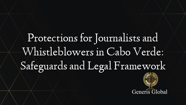 Protections for Journalists and Whistleblowers in Cabo Verde: Safeguards and Legal Framework