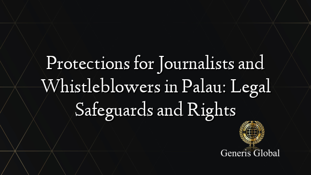 Protections for Journalists and Whistleblowers in Palau: Legal Safeguards and Rights