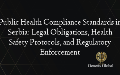Public Health Compliance Standards in Serbia: Legal Obligations, Health Safety Protocols, and Regulatory Enforcement