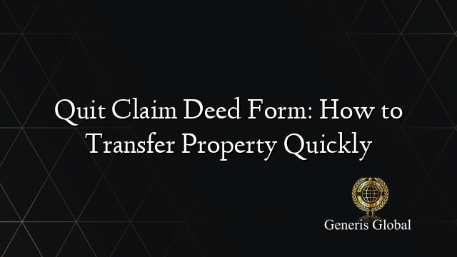 Quit Claim Deed Form: How to Transfer Property Quickly