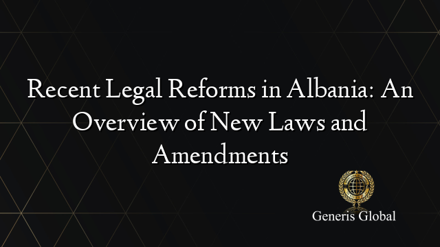 Recent Legal Reforms in Albania: An Overview of New Laws and Amendments