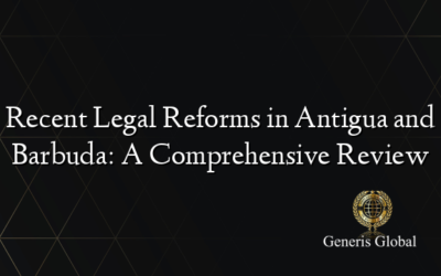 Recent Legal Reforms in Antigua and Barbuda: A Comprehensive Review