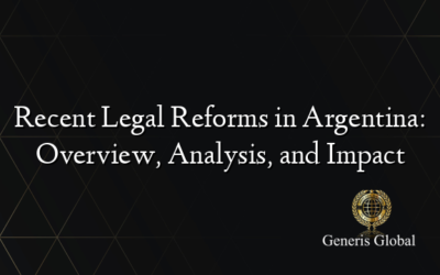 Recent Legal Reforms in Argentina: Overview, Analysis, and Impact