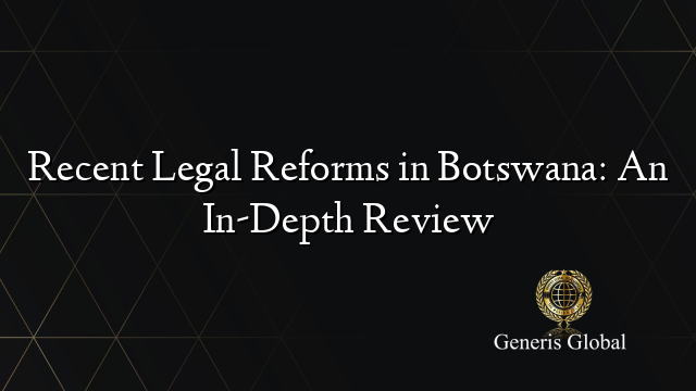 Recent Legal Reforms in Botswana: An In-Depth Review