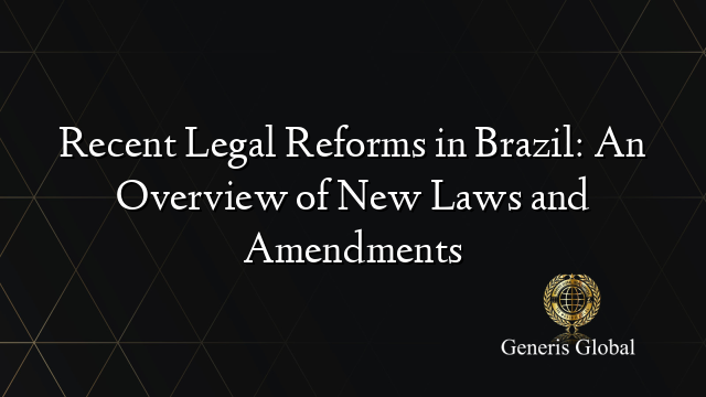 Recent Legal Reforms in Brazil: An Overview of New Laws and Amendments